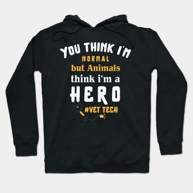 You think I'm normal but animals think i'm a hero, vet tech ,  animal saver / veteran Hoodie by Anodyle